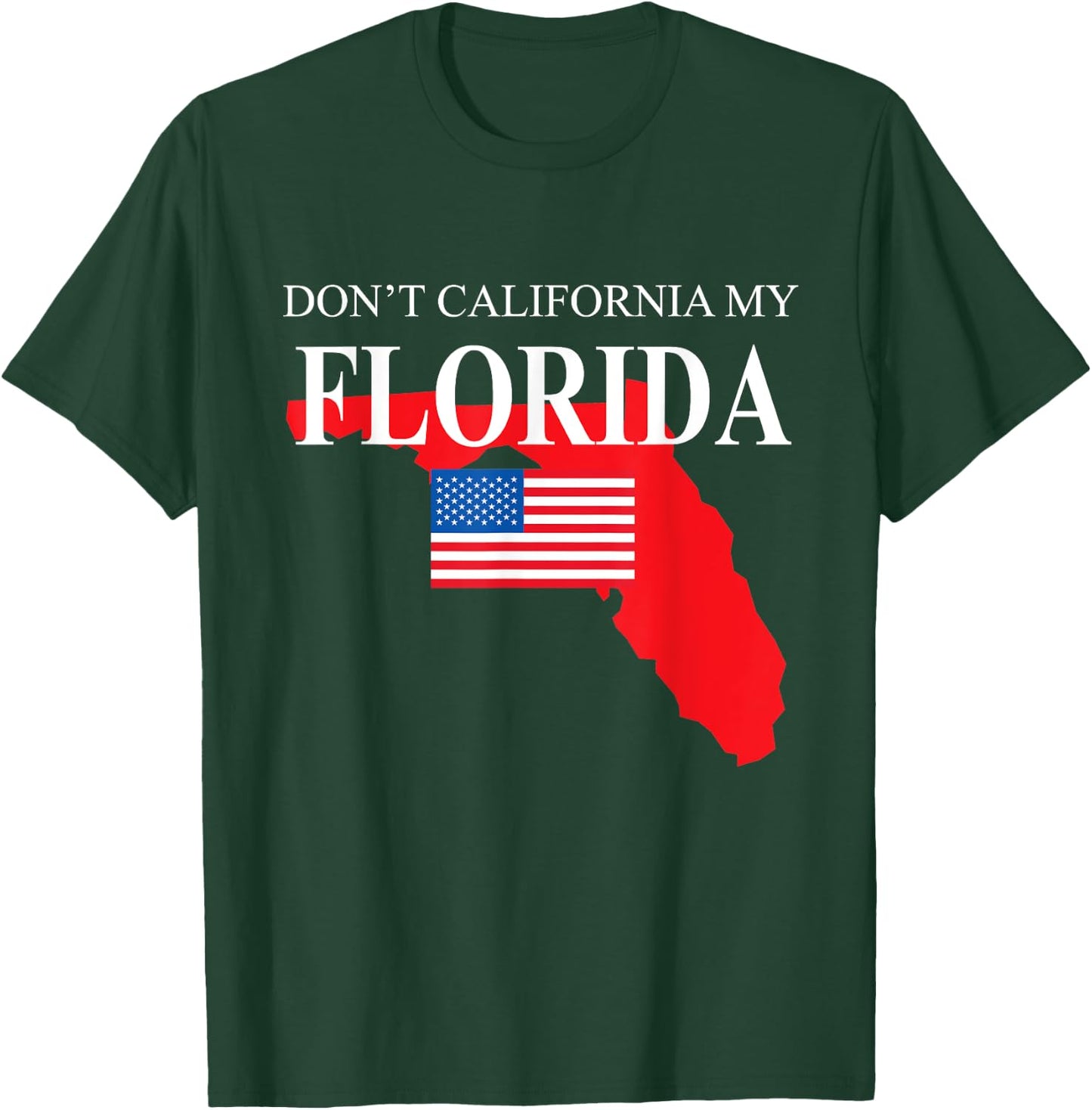 Don't California My Florida Anti Liberal Pro Trump T-Shirt - T-Shirt | Forest