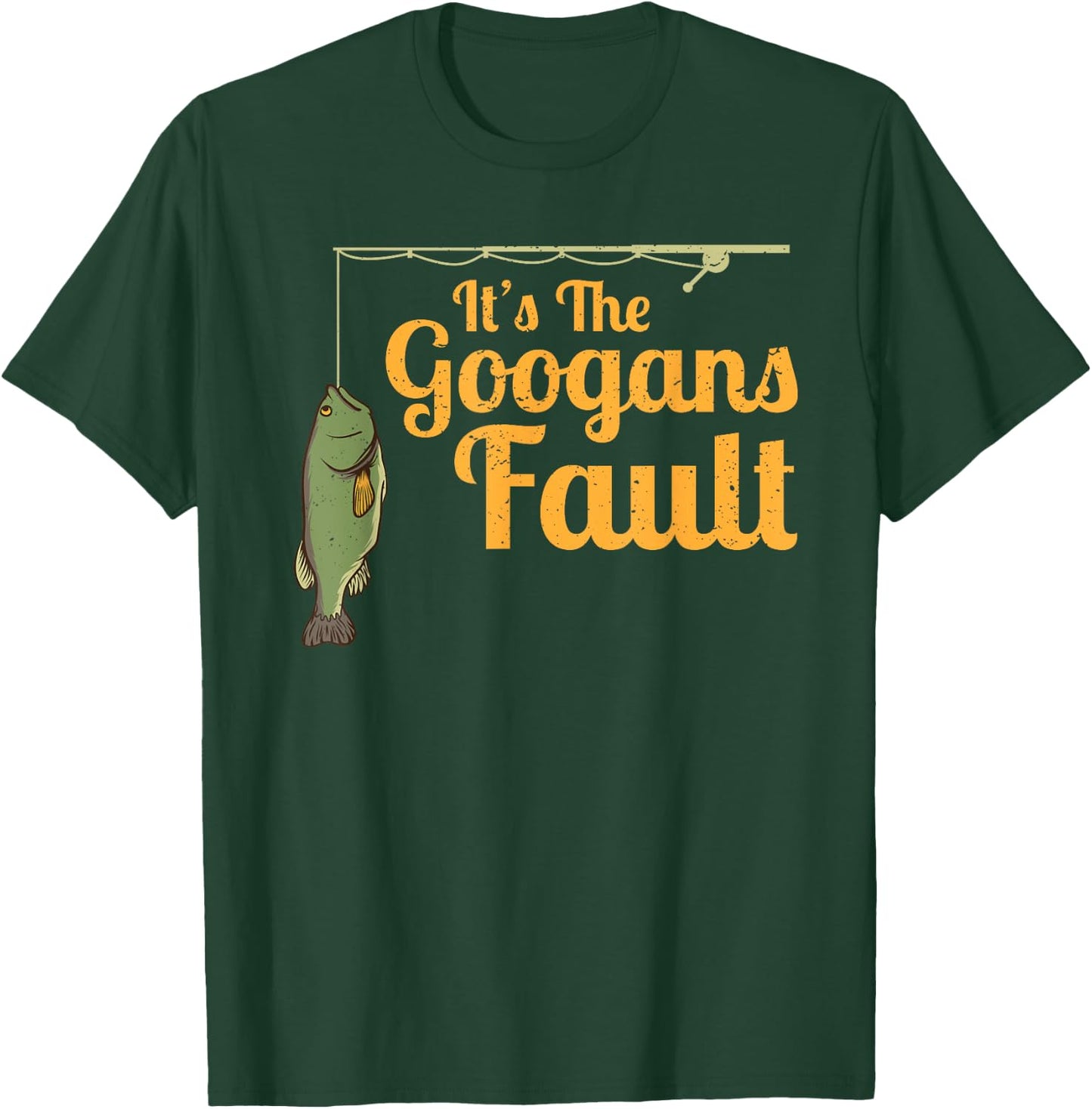 Its The Googans Fault Fishing Rod Outdoor T-Shirt - T-Shirt | Forest