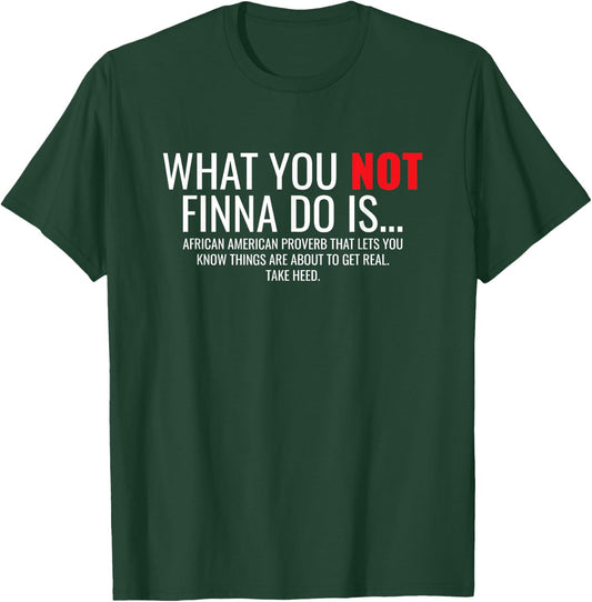 African American Sarcasm What You Not Finna Do Is Phrase T-Shirt - T-Shirt | Forest