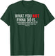 African American Sarcasm What You Not Finna Do Is Phrase T-Shirt - T-Shirt | Forest