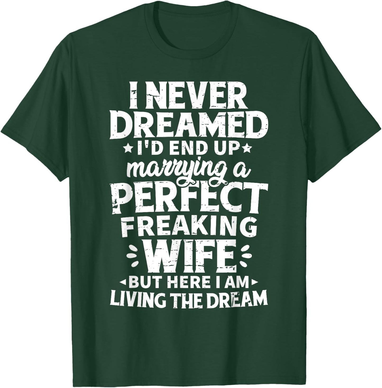 I Never Dreamed I'd End Up Marrying A Perfect Wife T-Shirt - T-Shirt | Forest