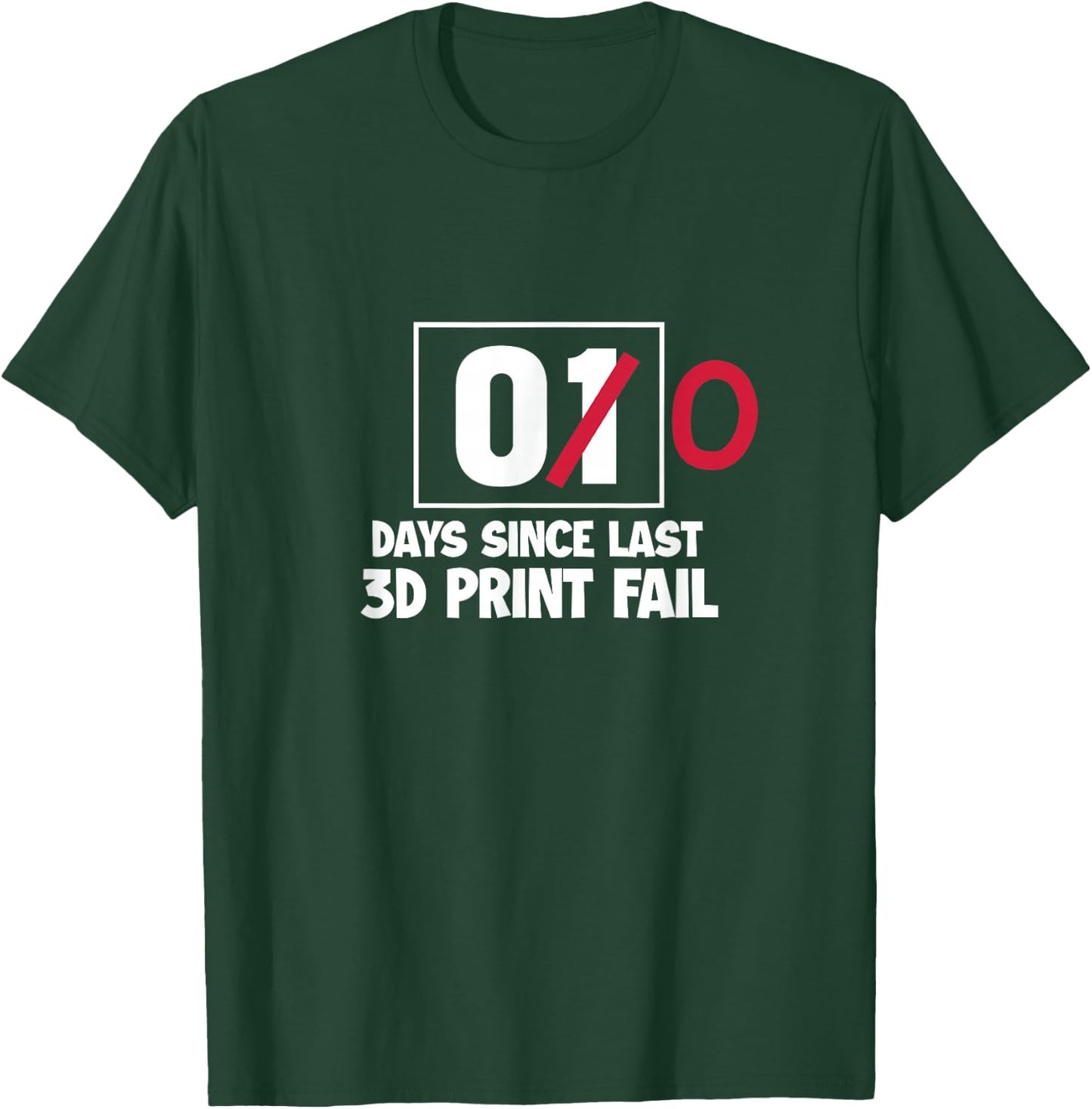 3D Printer Funny 00 Days Since Last 3D Print Fail T-Shirt - T-Shirt | Forest