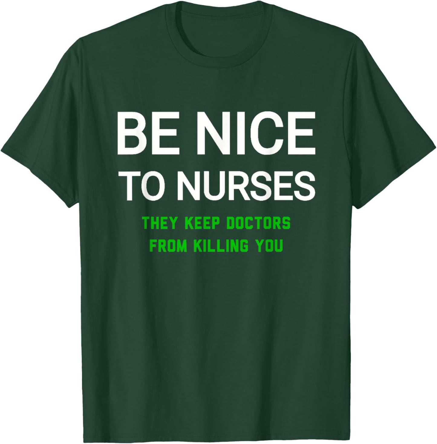 Be Nice to Nurses They Keep Doctors from Killing You T-Shirt - T-Shirt | Forest