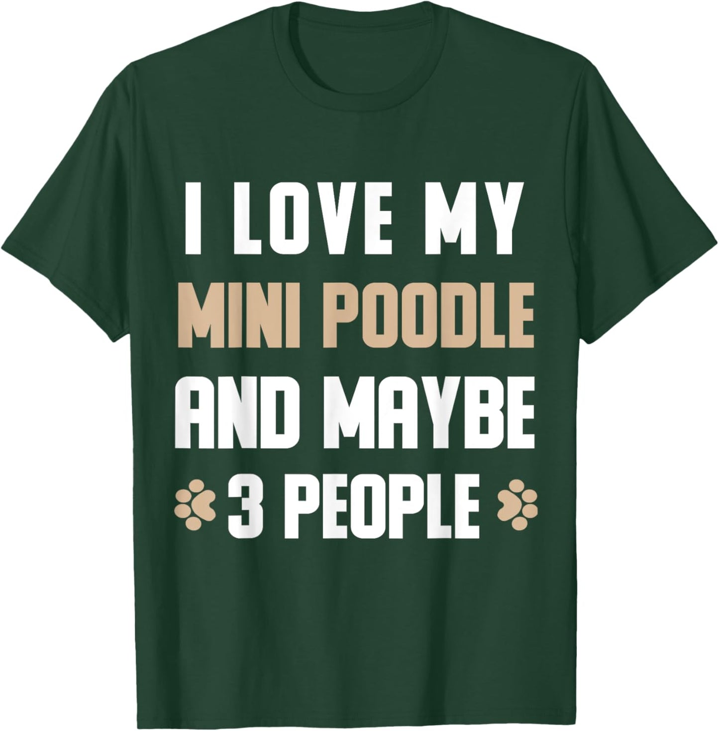 I Love My Mini poodle And Maybe 3 People T-Shirt - T-Shirt | Forest