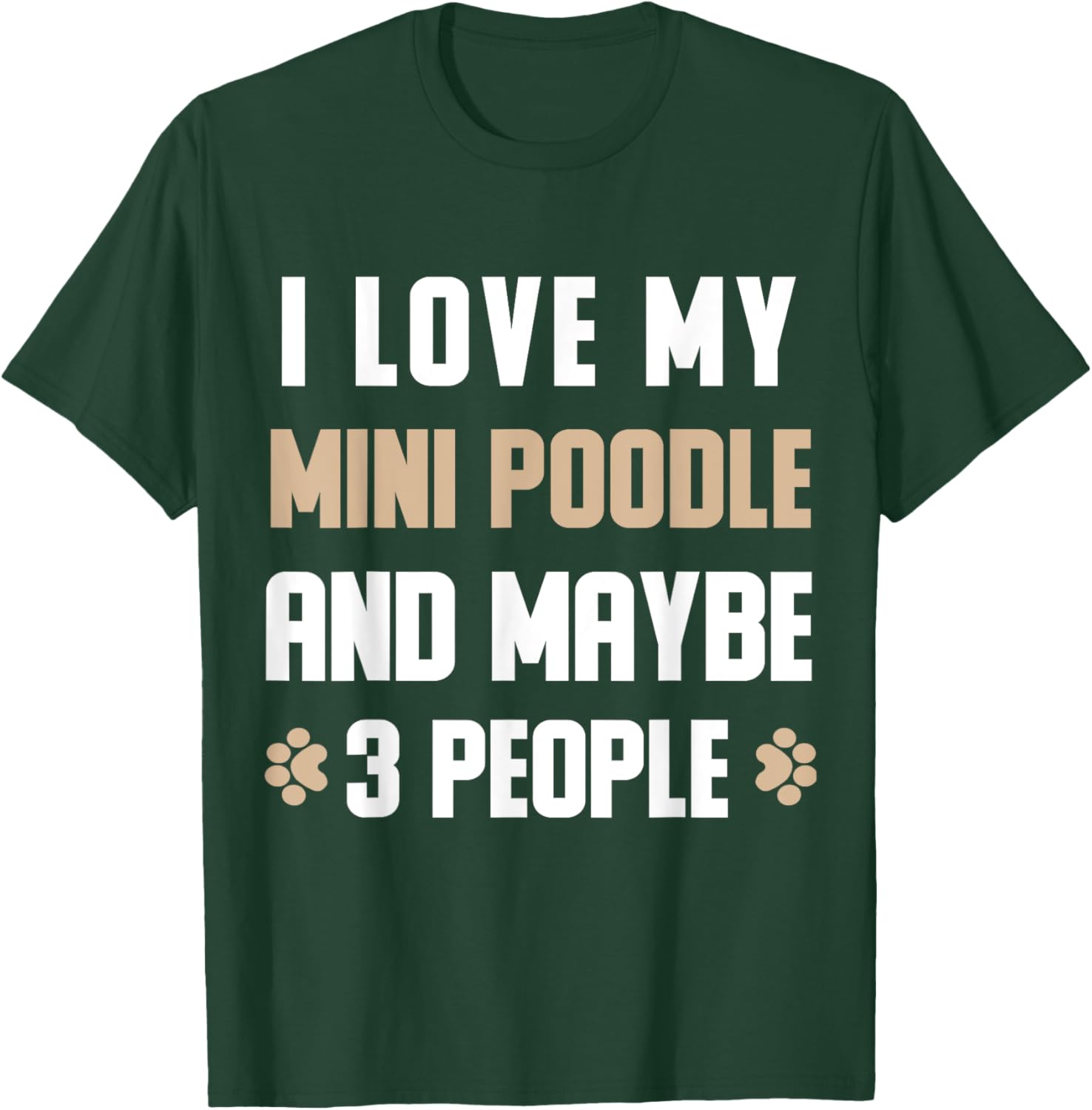 I Love My Mini poodle And Maybe 3 People T-Shirt - T-Shirt | Forest