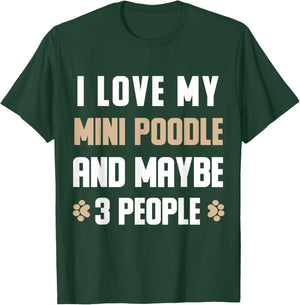 I Love My Mini poodle And Maybe 3 People T-Shirt - T-Shirt | Forest
