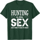 Hunting Gifts Women Hunting Is Like Sex Funny Hunter T-Shirt - T-Shirt | Forest