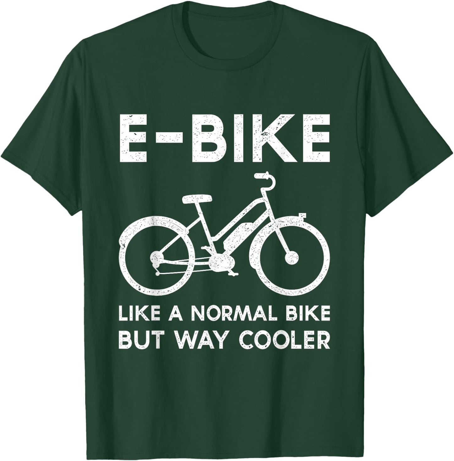 Funny E-Bike Like a Normal Bike But Way Cooler Electric Bike T-Shirt - T-Shirt | Forest