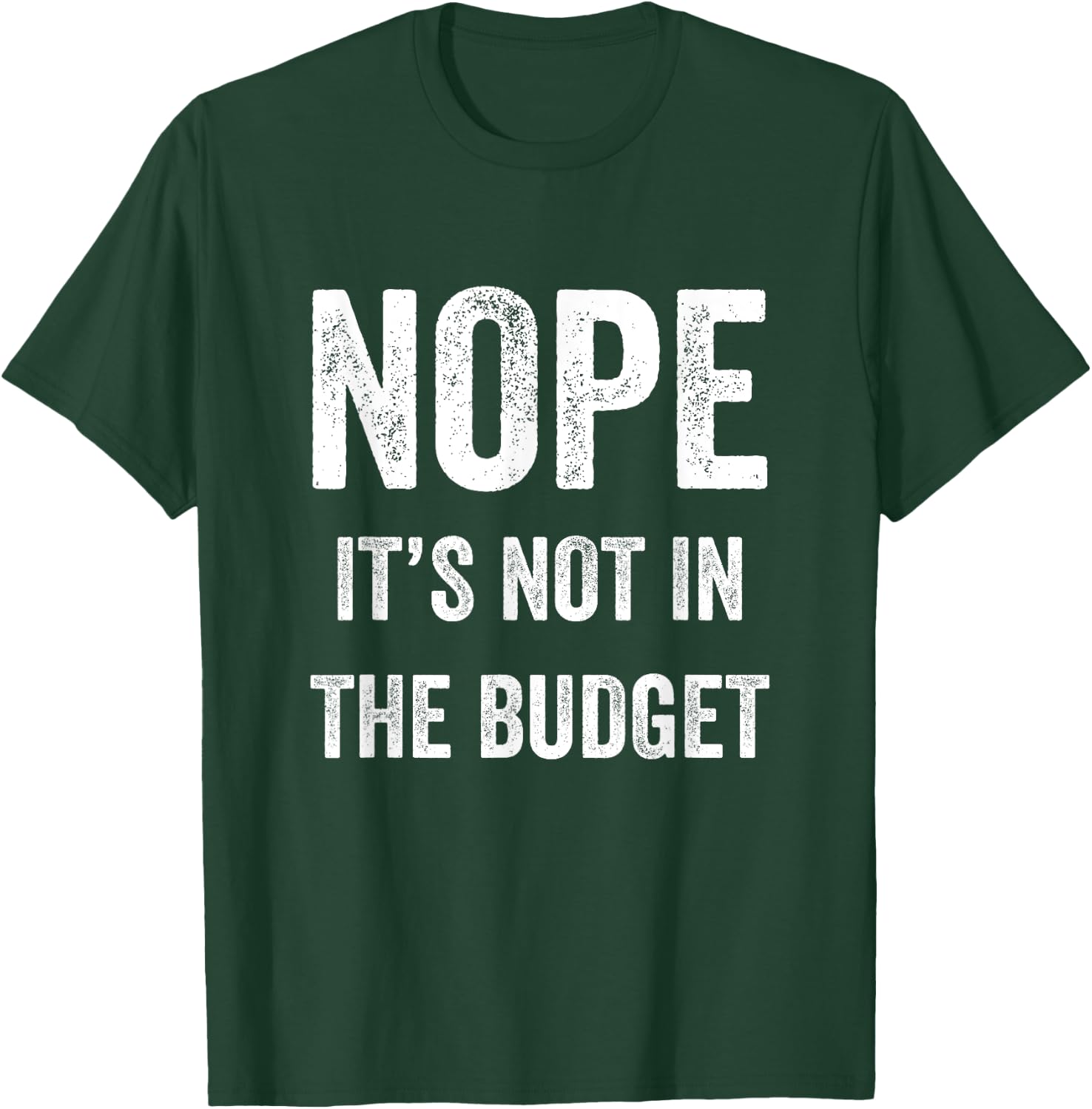 Nope Its Not In The Budget Funny Great Cheapskate Saying T-Shirt - T-Shirt | Forest
