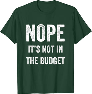 Nope Its Not In The Budget Funny Great Cheapskate Saying T-Shirt - T-Shirt | Forest