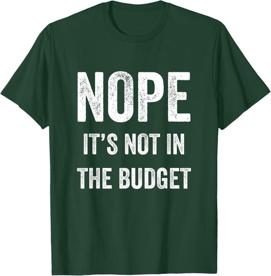 Nope Its Not In The Budget Funny Great Cheapskate Saying T-Shirt - T-Shirt | Forest