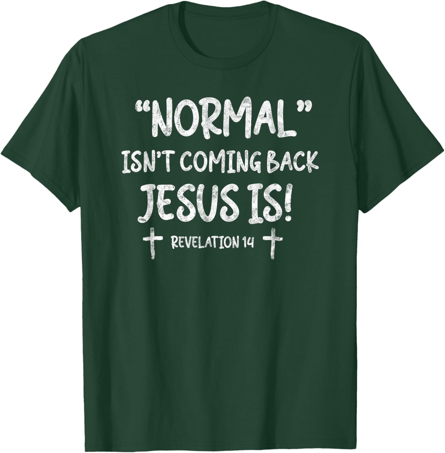 Normal Isn't Coming Back Jesus is Revelation 14 Christian T-Shirt - T-Shirt | Forest