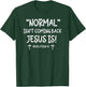 Normal Isn't Coming Back Jesus is Revelation 14 Christian T-Shirt - T-Shirt | Forest