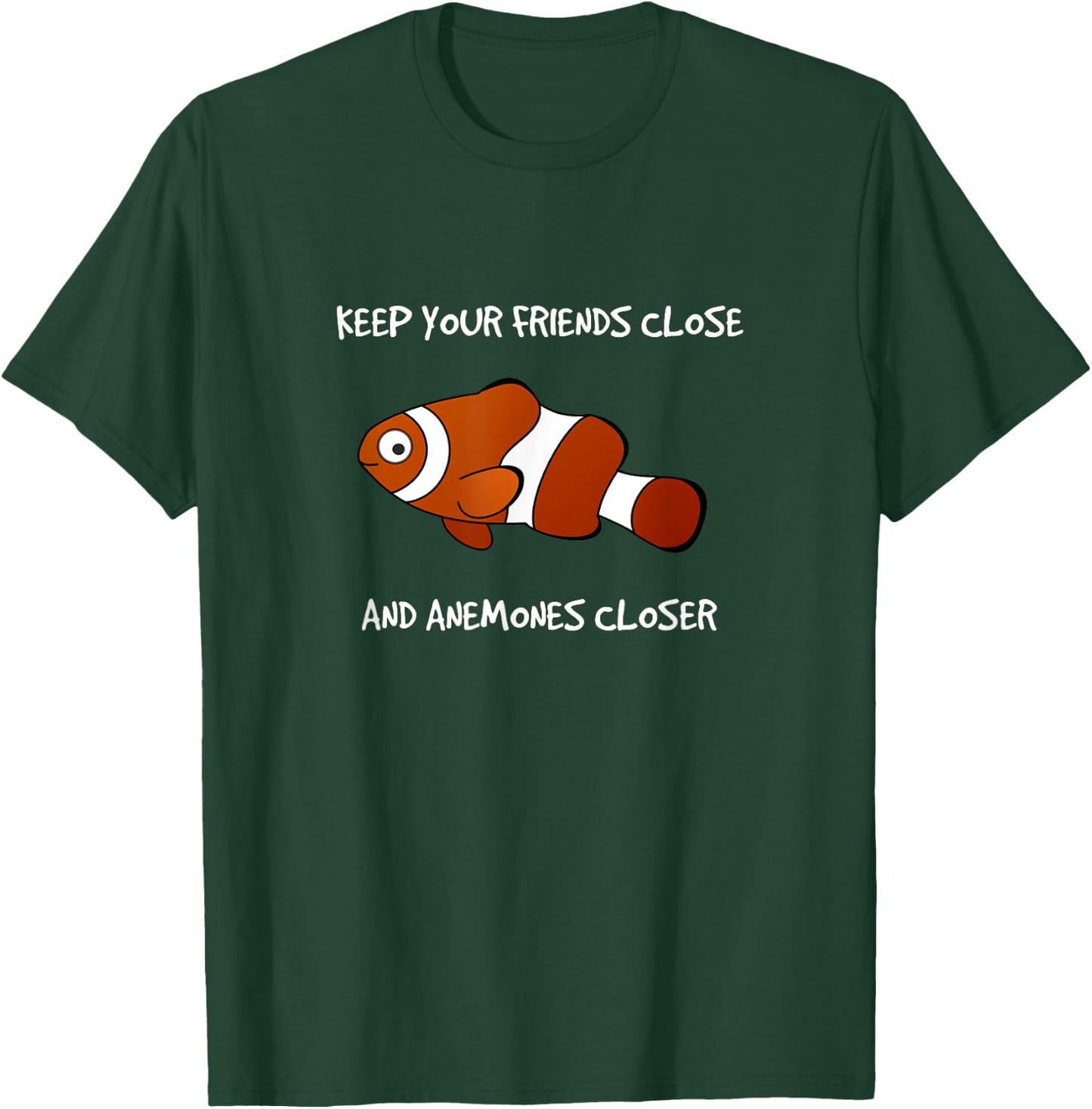 Keep Your Friends Close and Anemones Closer Clownfish T-Shirt - T-Shirt | Forest
