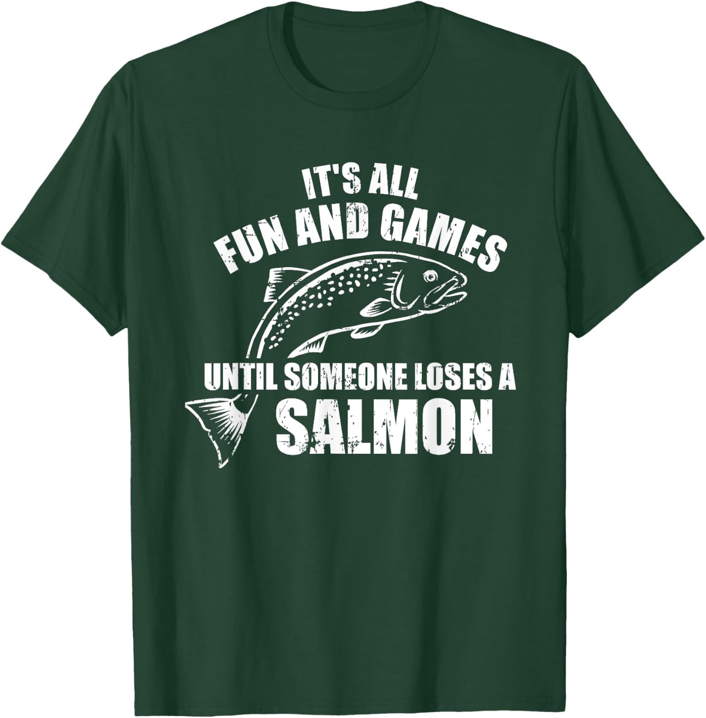 It's All Fun and Games Until Someone Loses a Salmon Fishing T-Shirt - T-Shirt | Forest