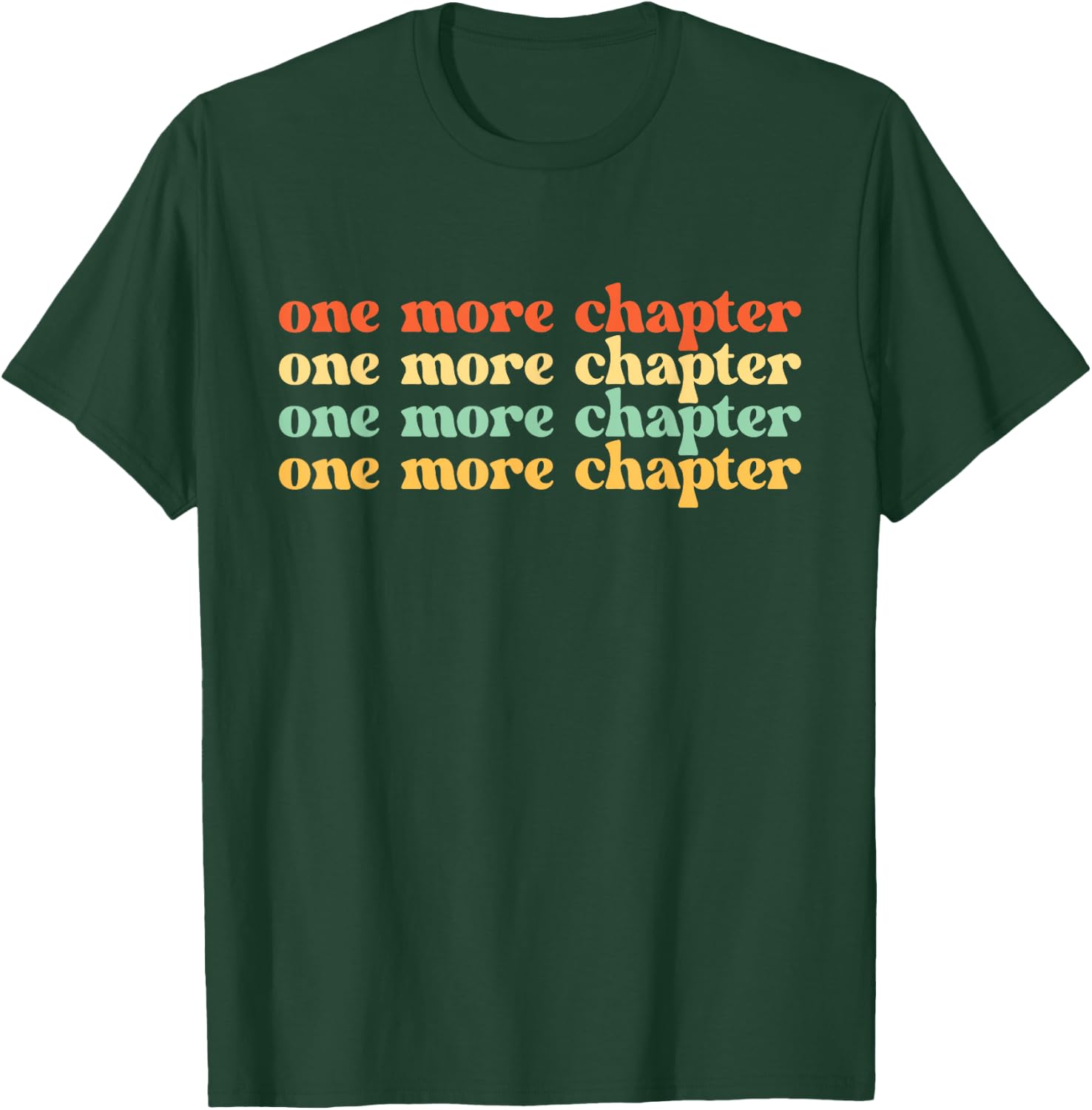 One More Chapter - Book Lover Bookworm Bookish Librarian T-Shirt - T-Shirt | Forest