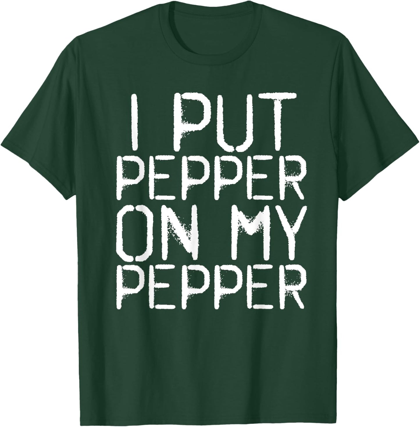 I PUT PEPPER ON MY PEPPER Funny Cheese Pizza Gift T-Shirt - T-Shirt | Forest