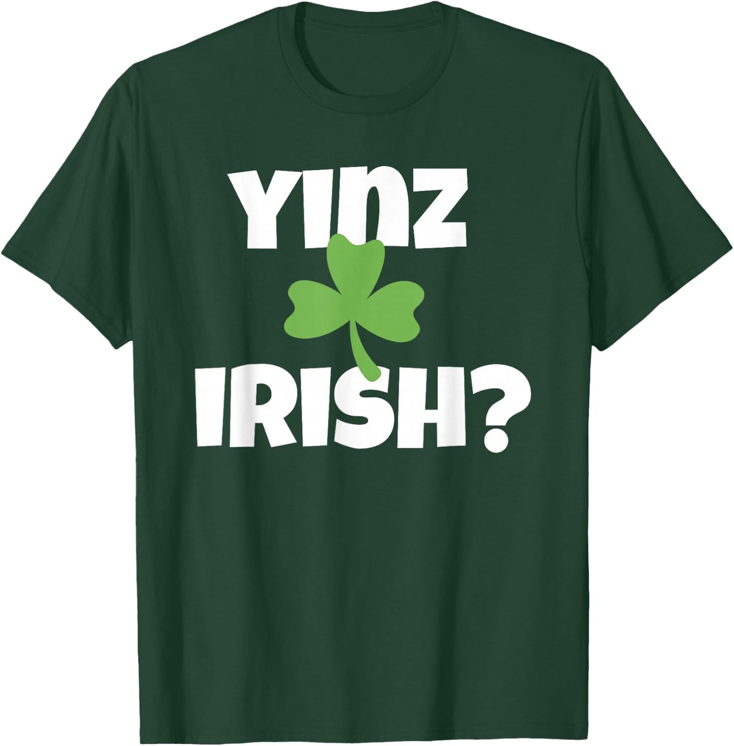 Yinz Irish Funny Pittsburgh St Patricks Day Shamrock T-Shirt - T-Shirt | Forest