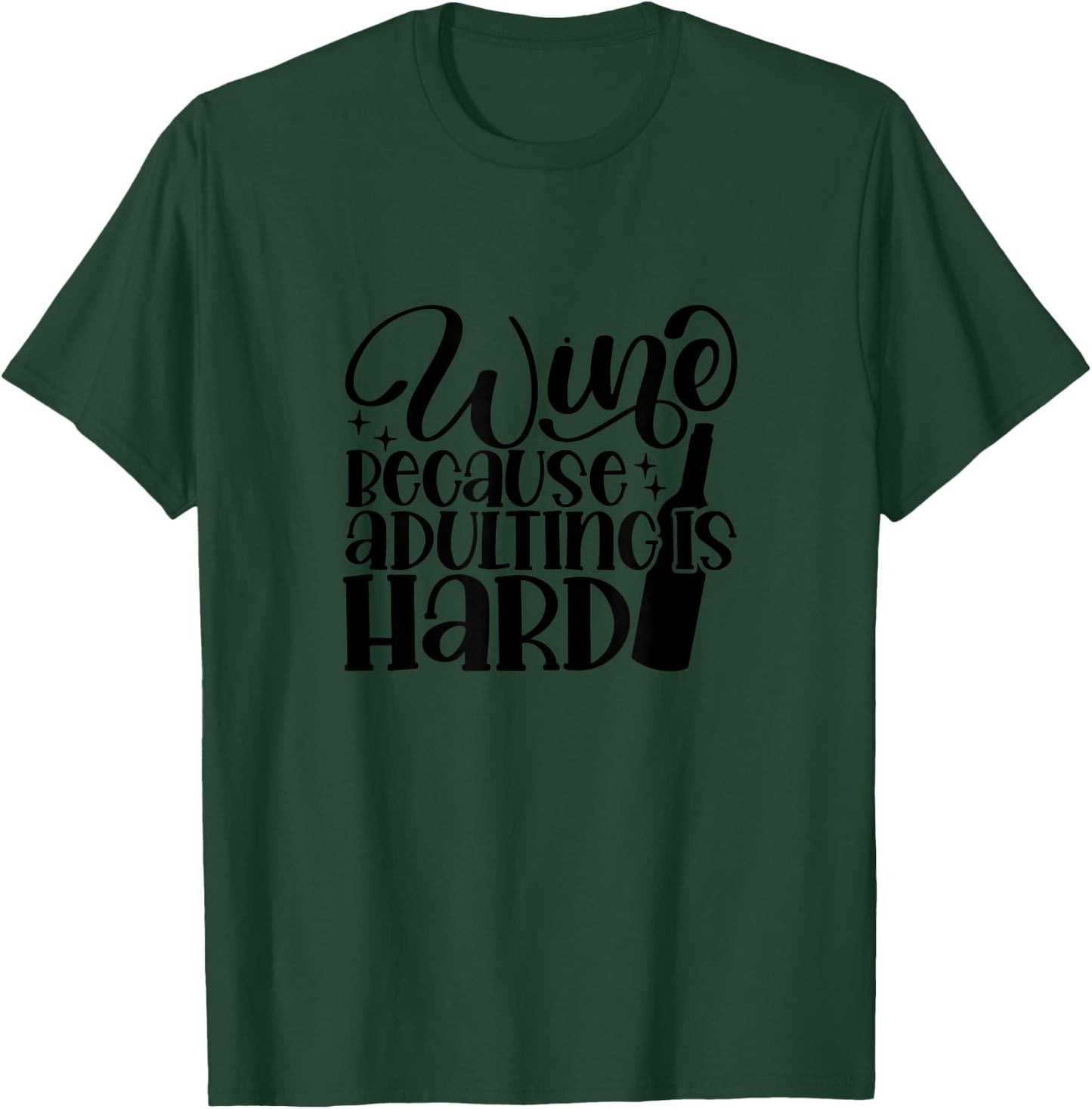 Wine Because Adulting is Hard Funny T-Shirt - T-Shirt | Forest