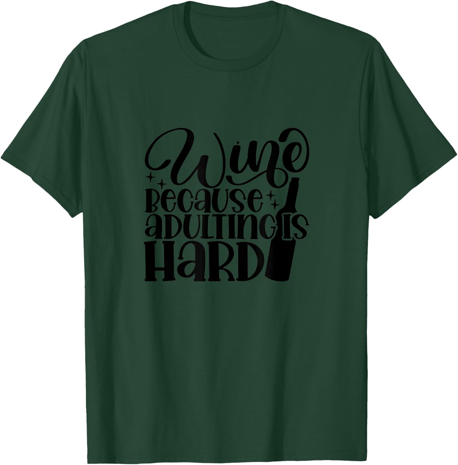 Wine Because Adulting is Hard Funny T-Shirt - T-Shirt | Forest