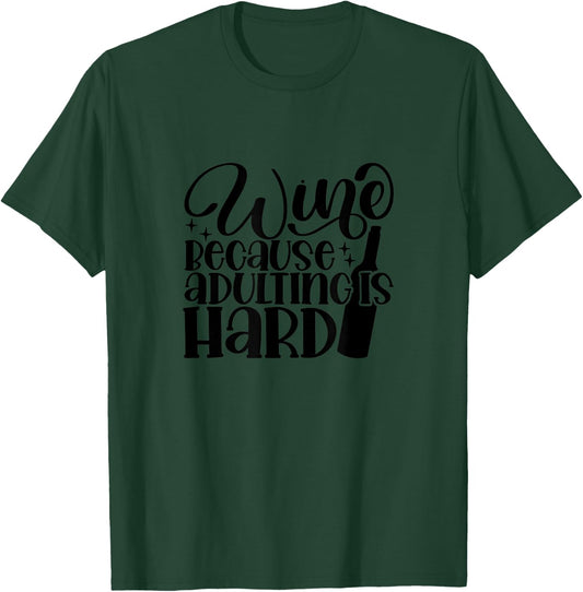 Wine Because Adulting is Hard Funny T-Shirt - T-Shirt | Forest