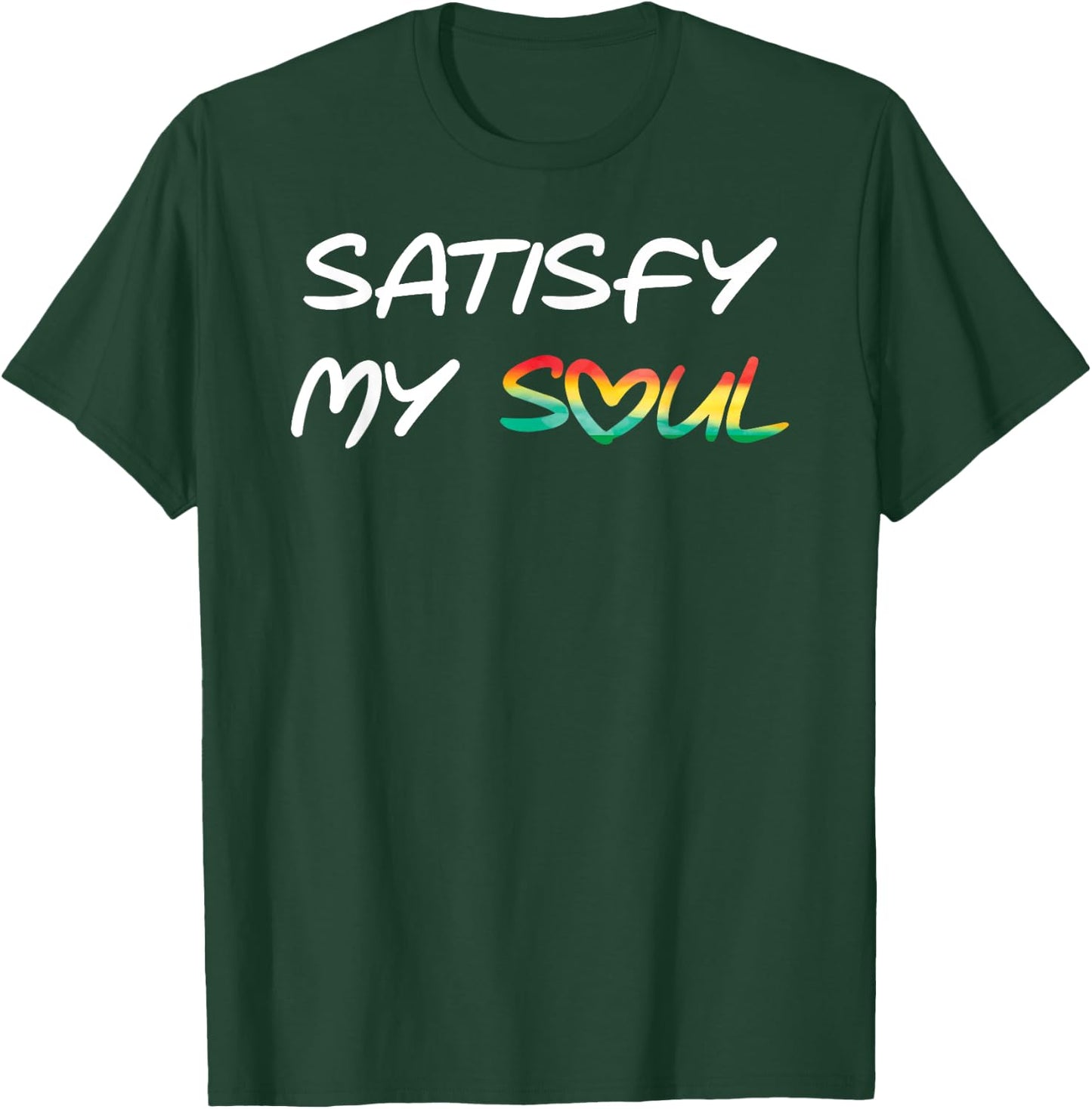 Satisfy My Soul Cool Reggae Roots Rasta T-Shirt - T-Shirt | Forest