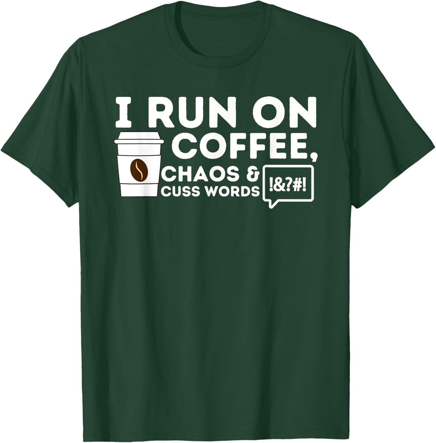 I Run On Coffee Chaos & Cuss Words - Coffee Lover Caffeine T-Shirt - T-Shirt | Forest