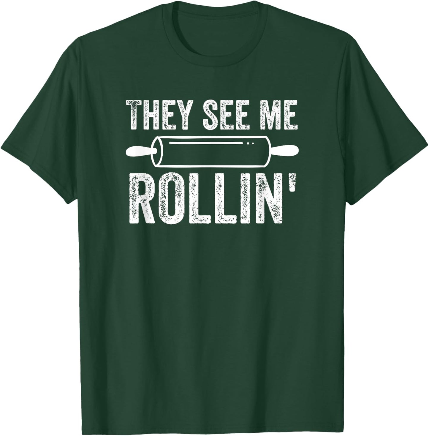 They See Me Rollin' Funny Baker Baking T-Shirt - T-Shirt | Forest