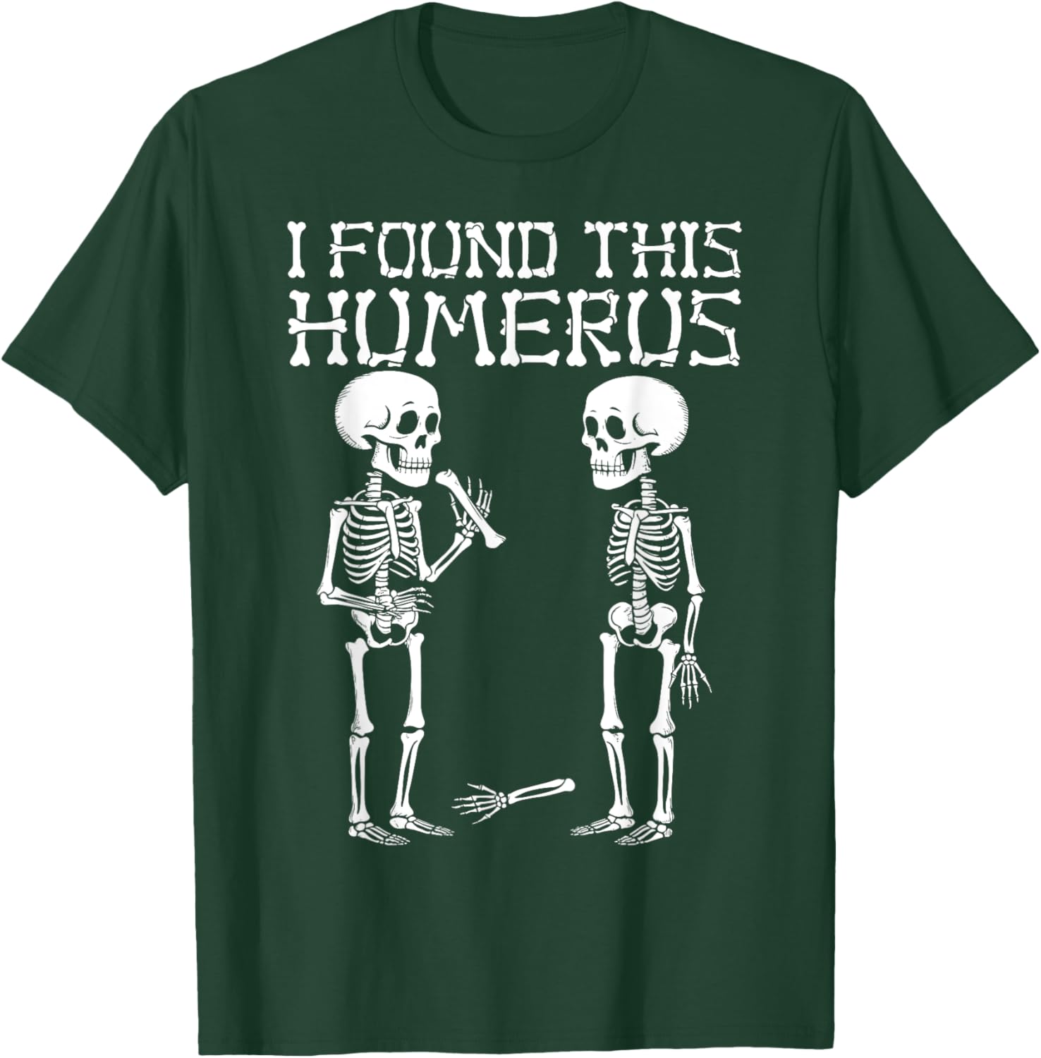 Halloween Skeleton I Found Humerus Funny Costume Men Women T-Shirt - T-Shirt | Forest