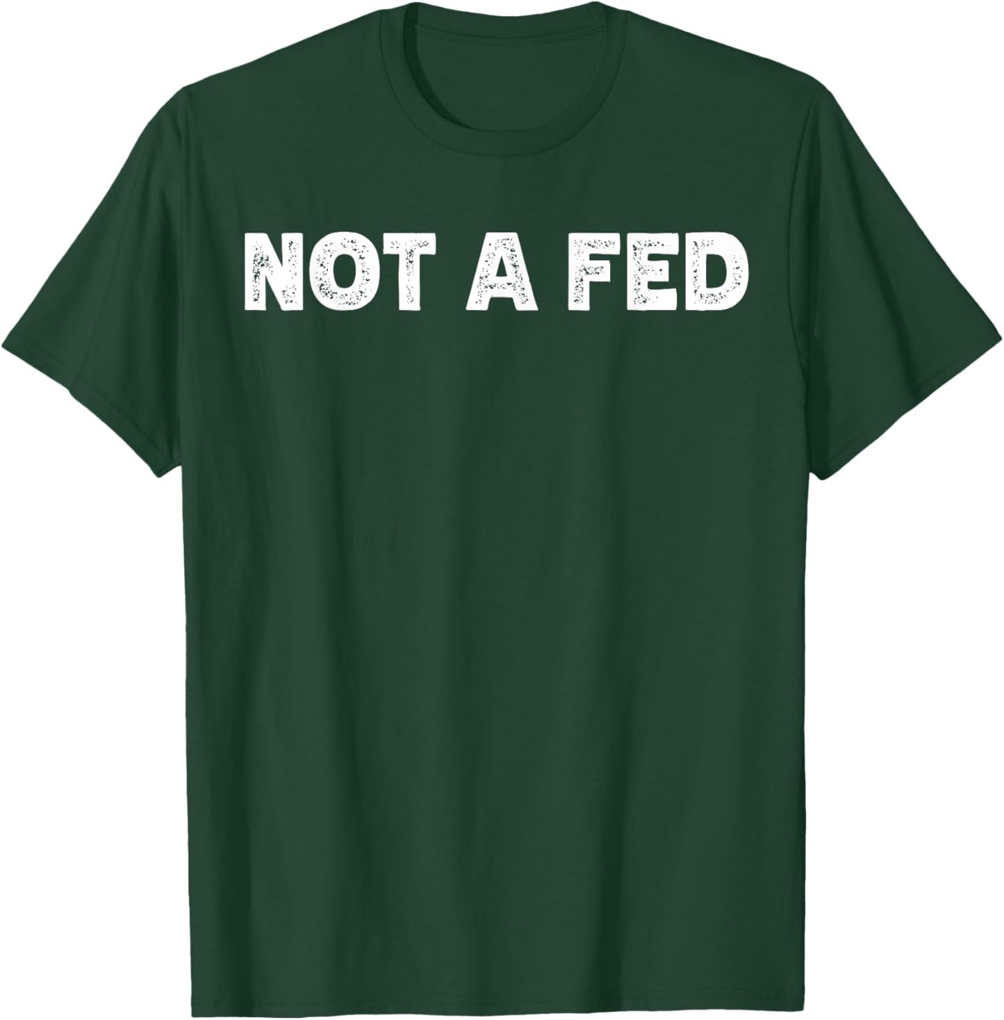 Not A Fed T-Shirt - T-Shirt | Forest