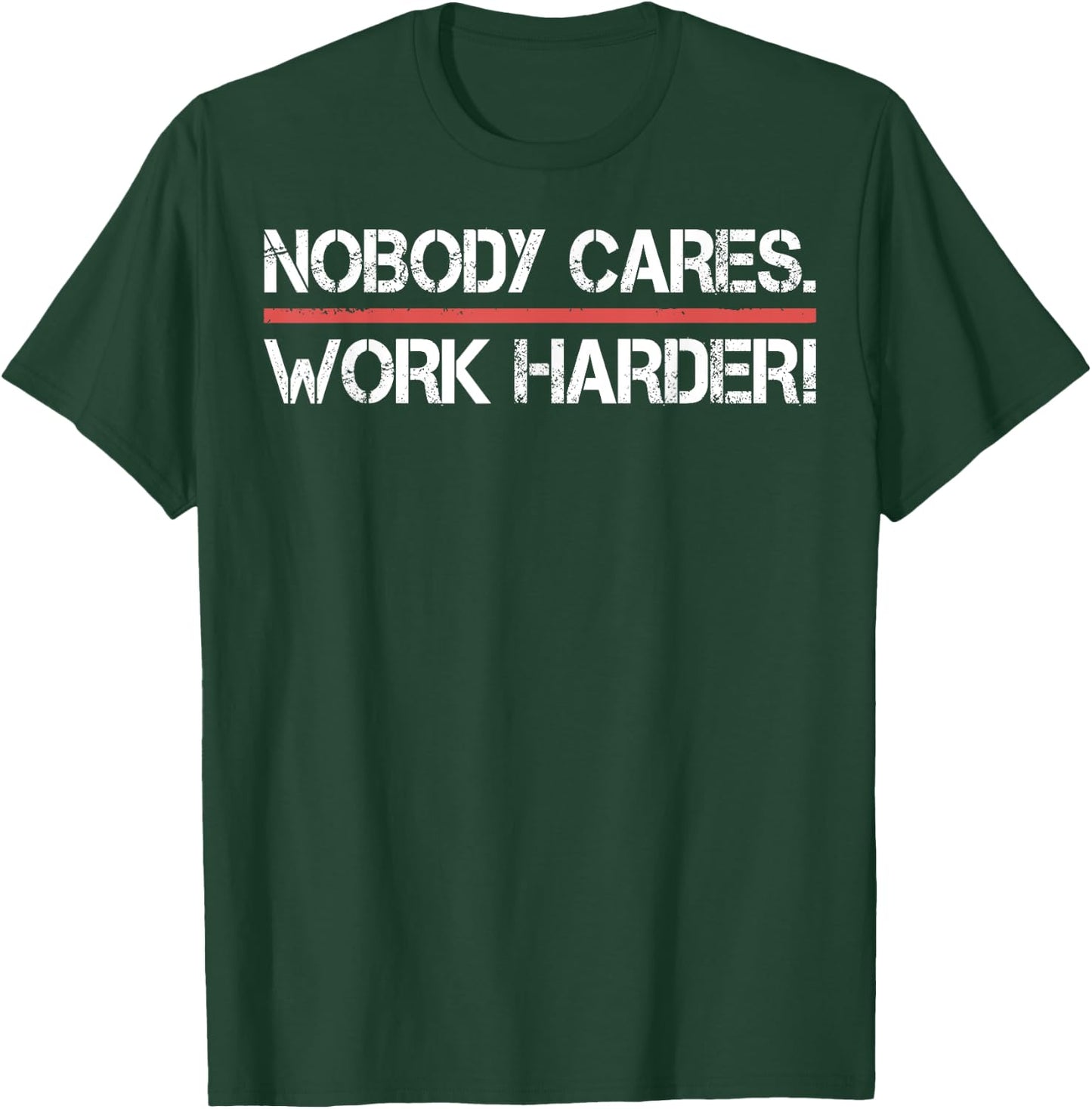 Nobody Cares Work Harder Shirt- Inspiration Motivational T-Shirt - T-Shirt | Forest
