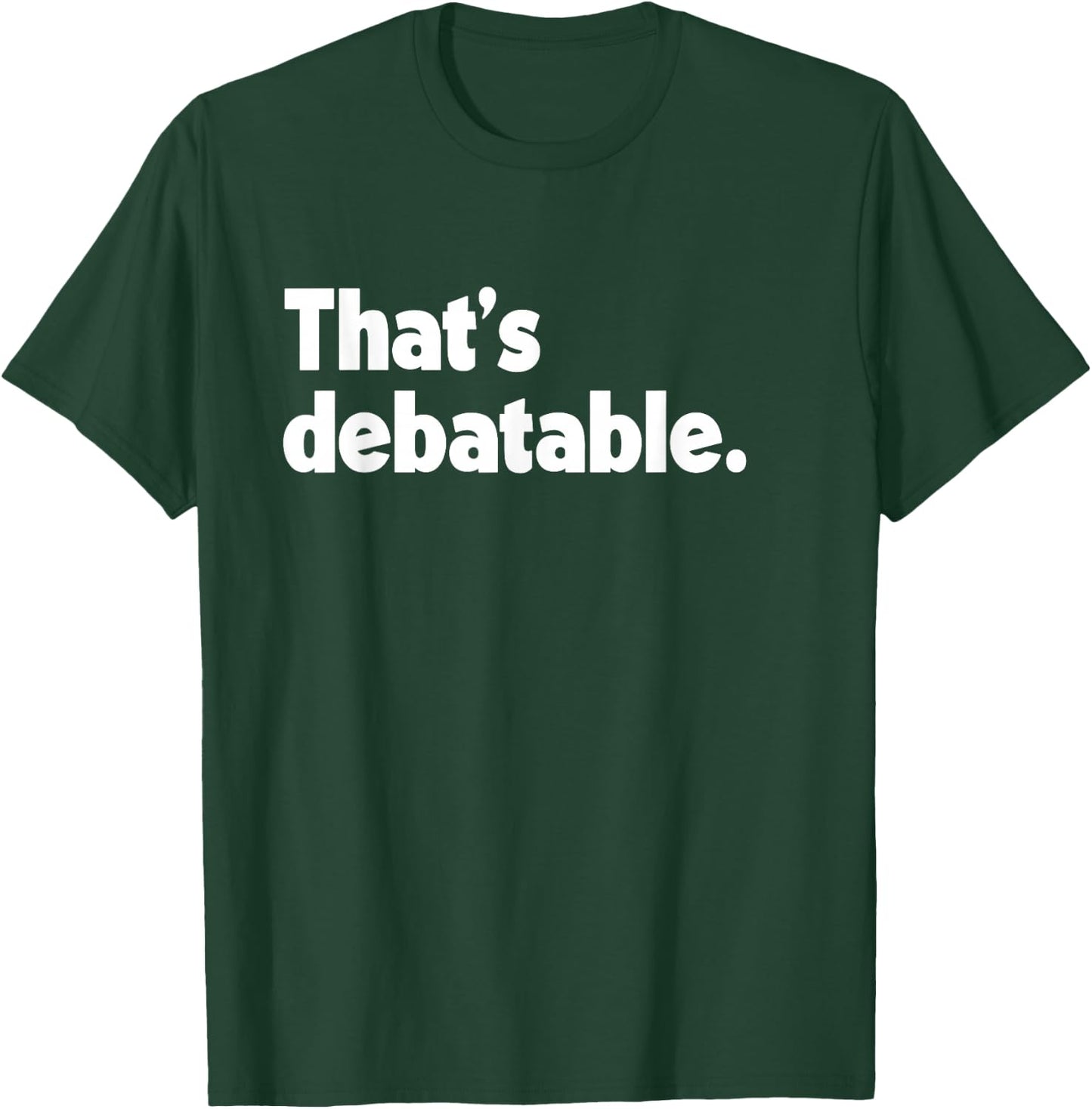 That's Debatable Funny Debate Team T-Shirt - T-Shirt | Forest