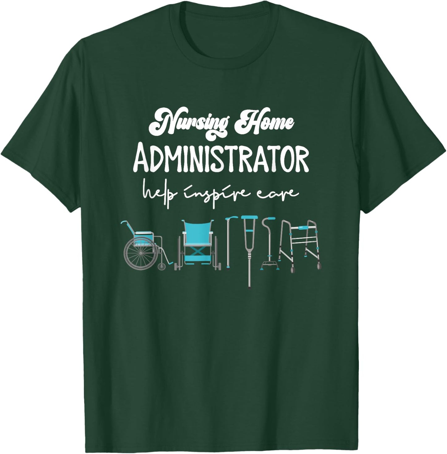 Health Care Nursing Home Administrator Help Inspire Care T-Shirt - T-Shirt | Forest