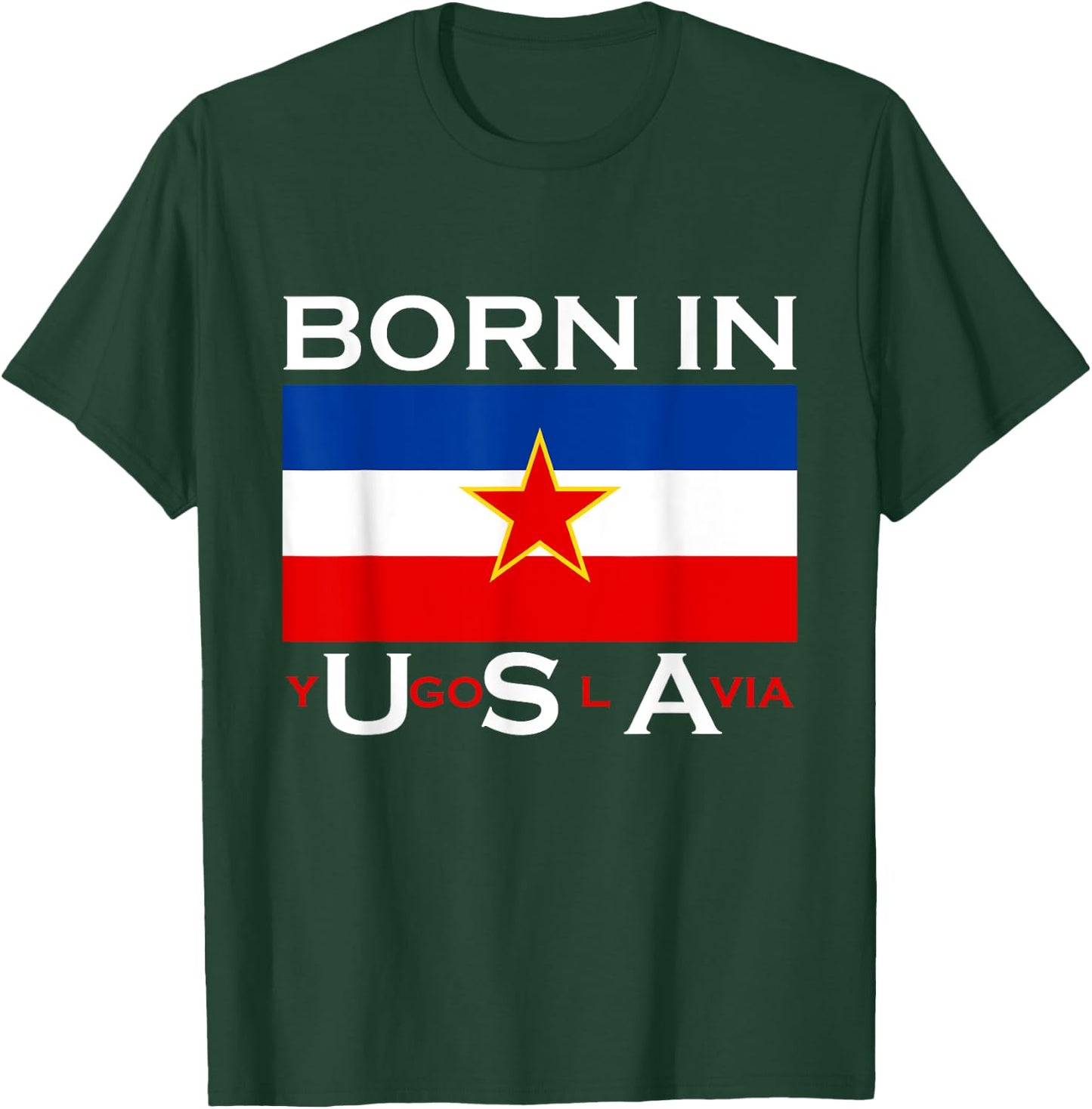 Born in Yugoslavia - Funny Yugoslavia Balkans Gift T-Shirt - T-Shirt | Forest