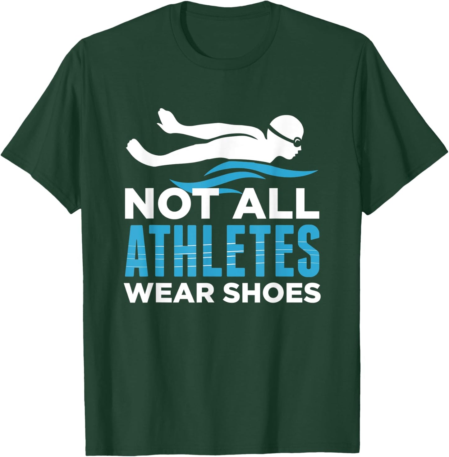 Not All Athletes Wear Shoes Funny Swimmers Gift T-Shirt - T-Shirt | Forest