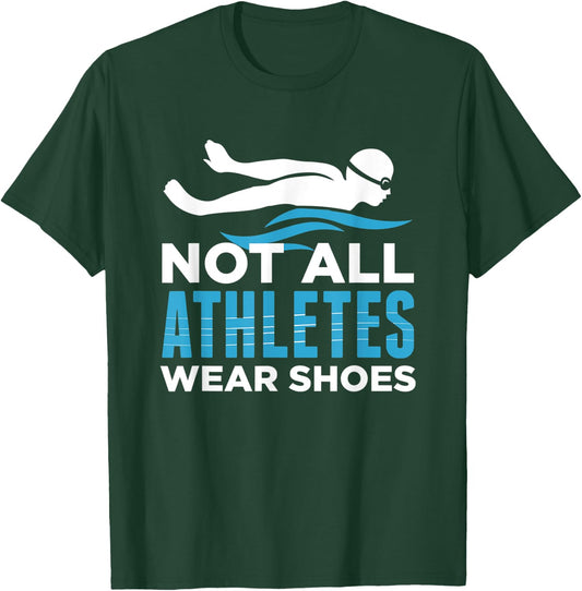 Not All Athletes Wear Shoes Funny Swimmers Gift T-Shirt - T-Shirt | Forest