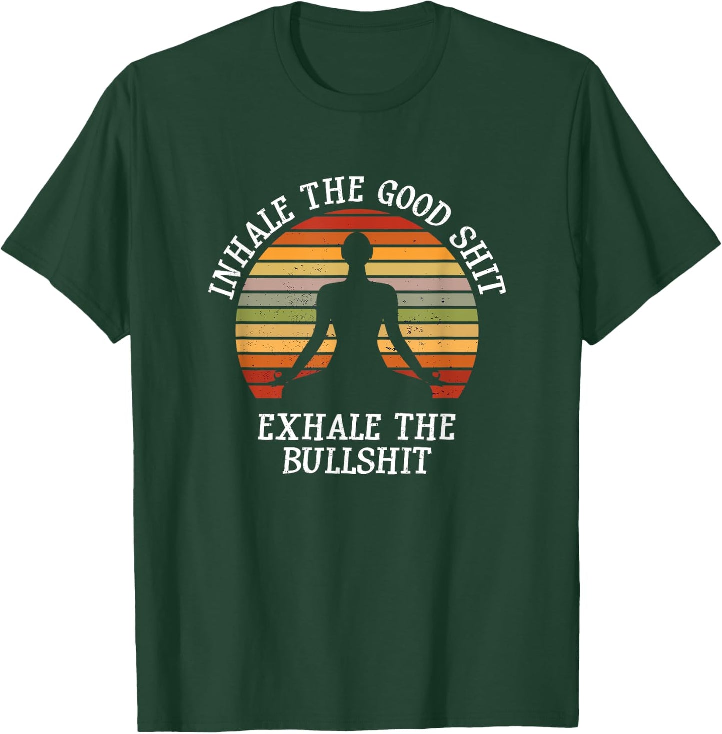 Inhale Good Shit Exhale Bullshit Funny Quote Yoga Meditation T-Shirt - T-Shirt | Forest