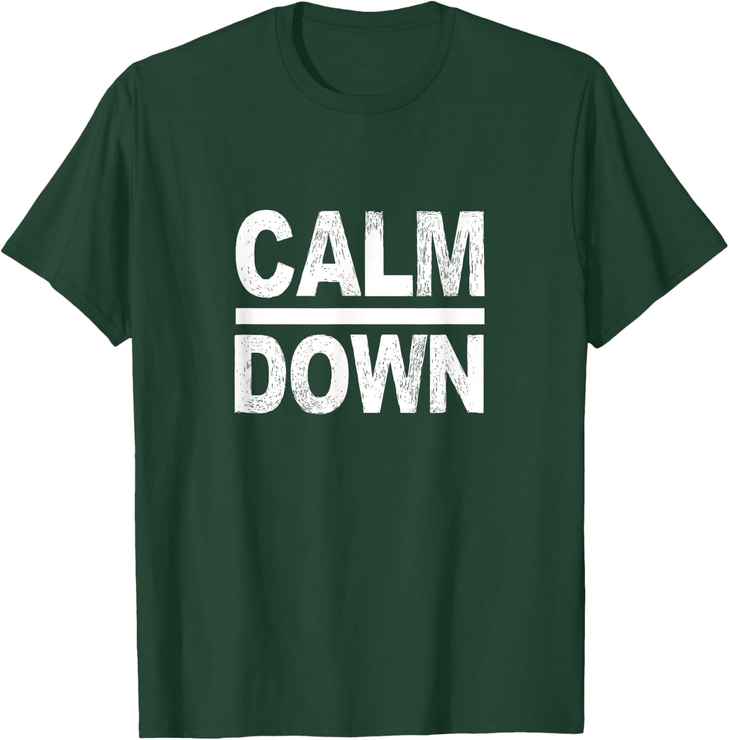 Calm Down Funny Quote T-Shirt - T-Shirt | Forest