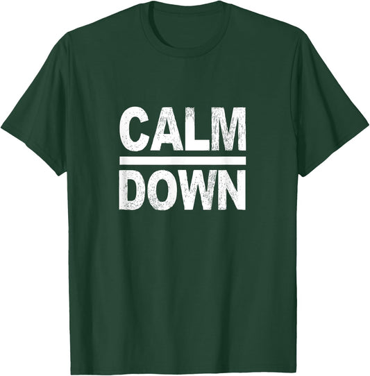 Calm Down Funny Quote T-Shirt - T-Shirt | Forest