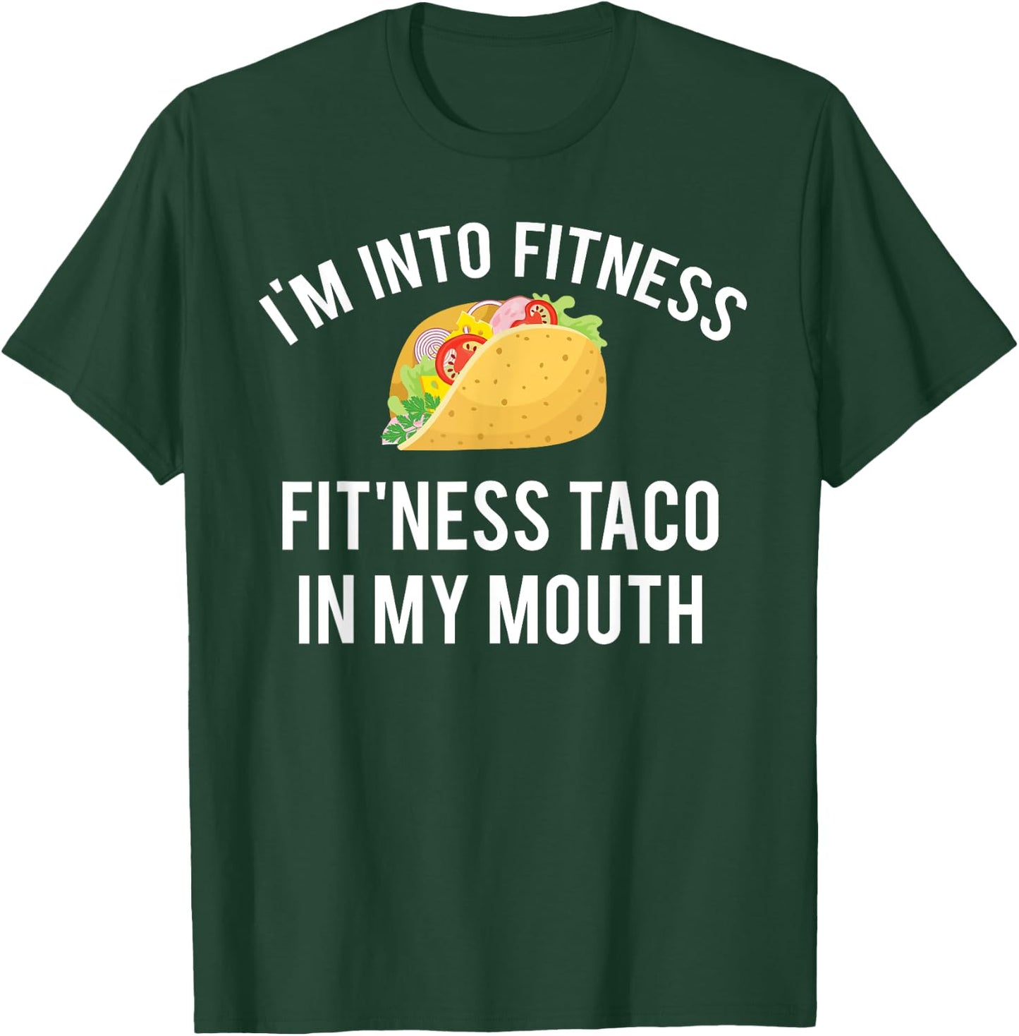 I'm into fitness fit'ness taco in my mouth T-Shirt - T-Shirt | Forest