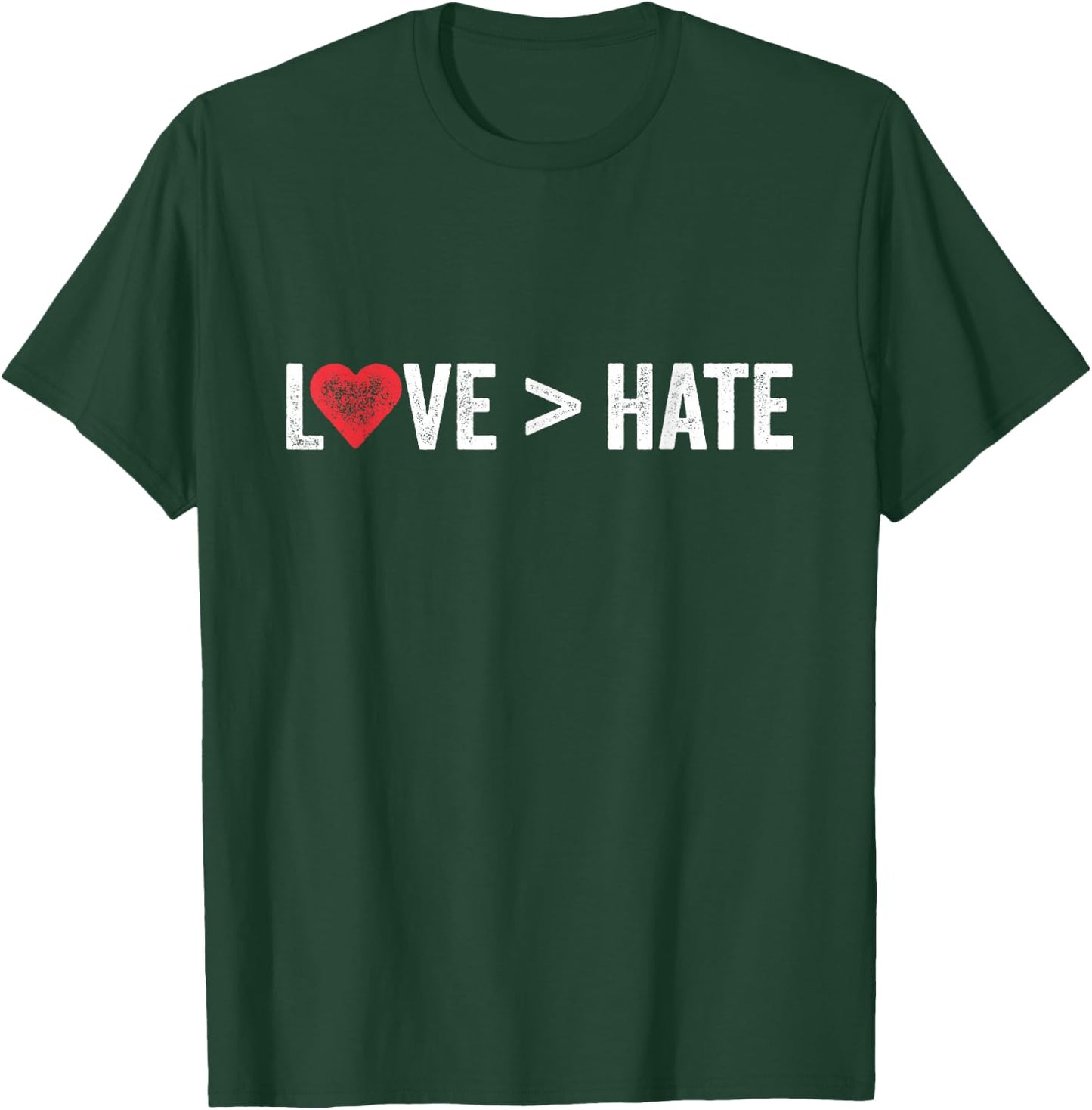 Love Is Greater Than Hate | Love > Hate T-Shirt - T-Shirt | Forest