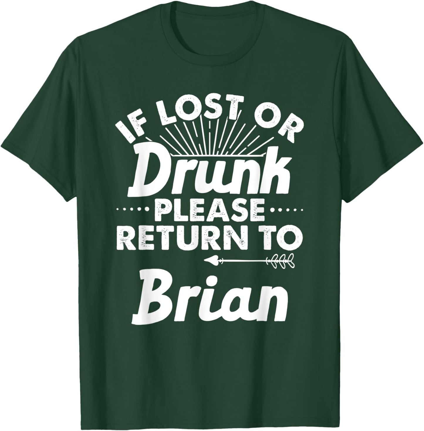 If Lost Or Drunk Please Return To BRIAN Gift Name Men T-Shirt - T-Shirt | Forest