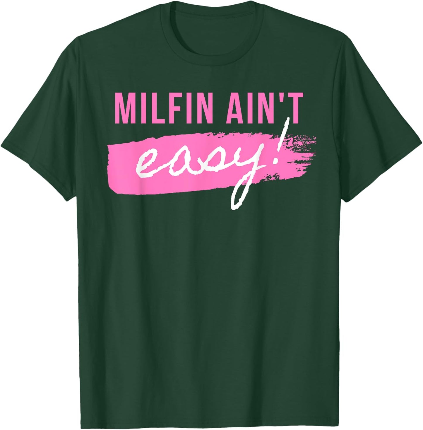 Milfin' Ain't Easy - Fit Hot Mom Milf for Mother's Day Funny T-Shirt - T-Shirt | Forest