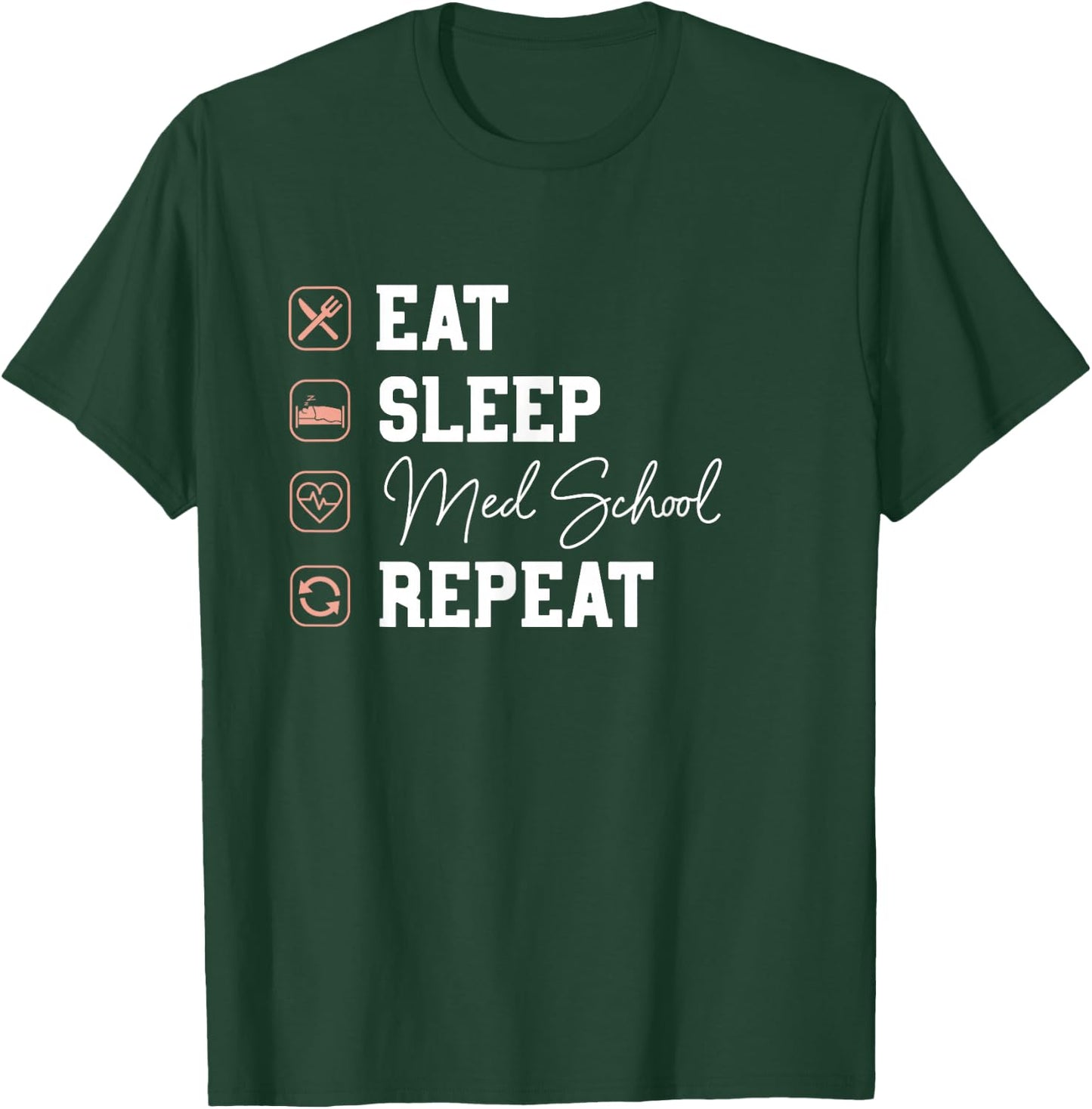 Med School Eat Sleep Repeat - Future Doctor Med Student Gift T-Shirt - T-Shirt | Forest