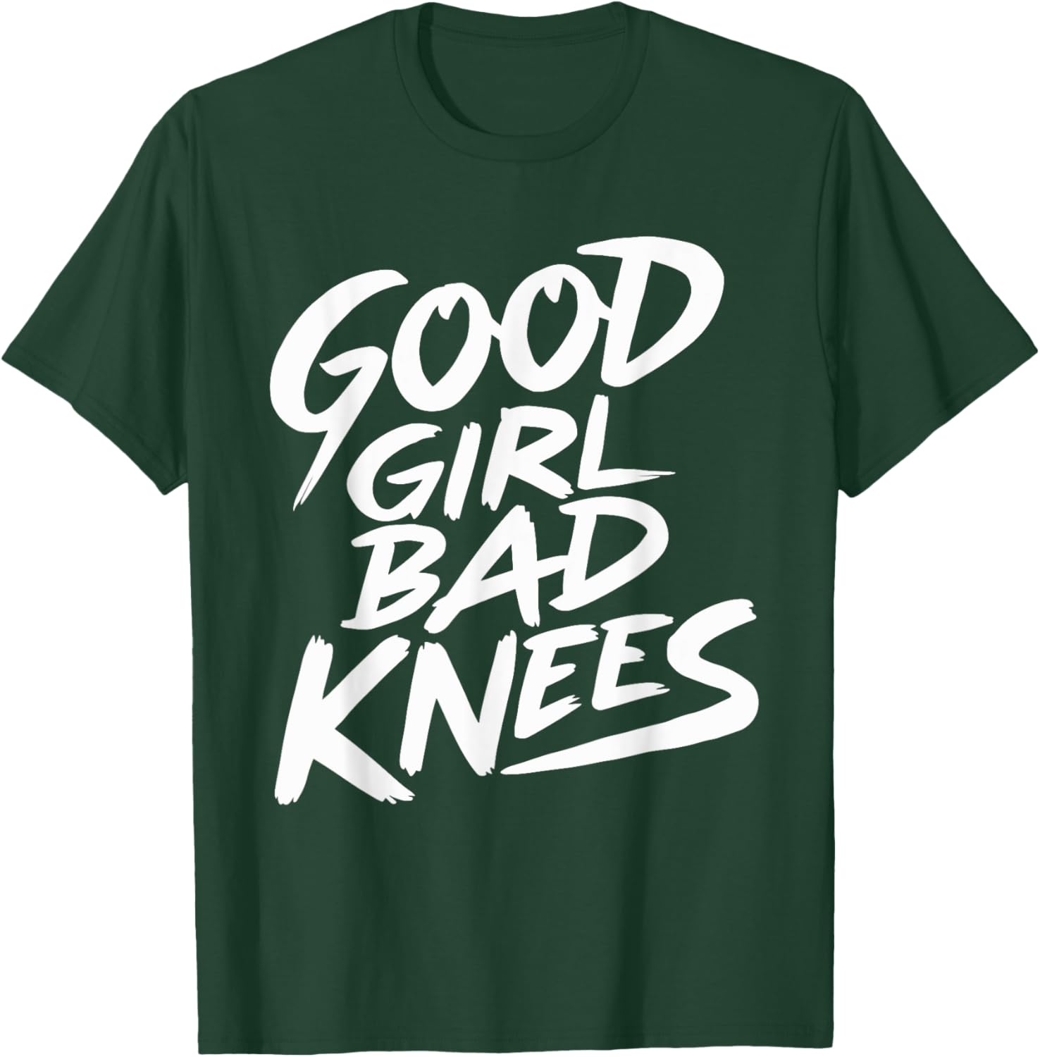 Good Girl Bad Knees T-Shirt - T-Shirt | Forest