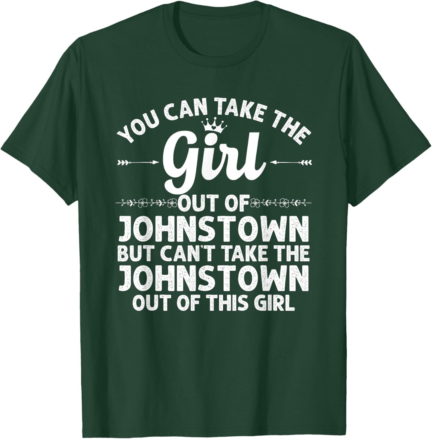 Girl Out Of JOHNSTOWN PA PENNSYLVANIA Gift Funny Home Roots T-Shirt - T-Shirt | Forest