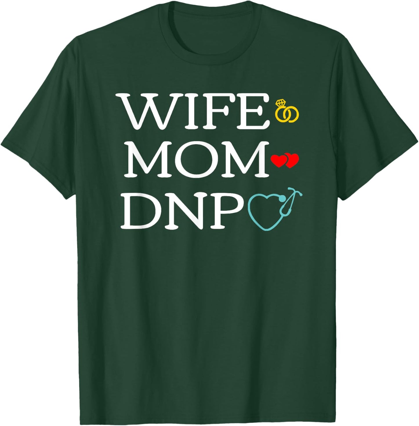 Wife Mom DNP Cute Doctor of Nursing Practice Graduation Gift T-Shirt - T-Shirt | Forest
