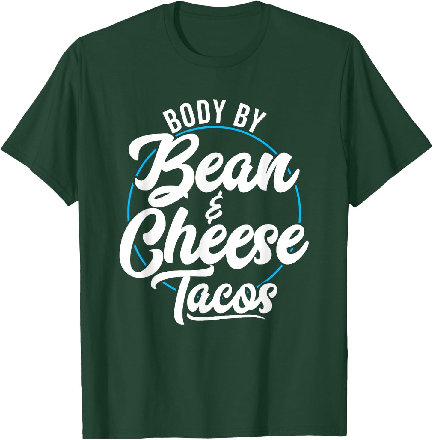 Taco Body By Bean And Cheese Tacos T-Shirt - T-Shirt | Forest