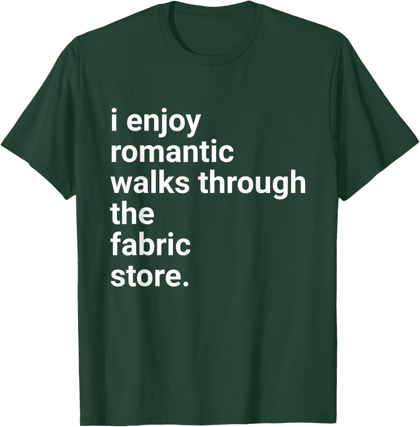Funny Sewing Shirt Romantic Walks Fabric Store Crotchet Gift T-Shirt - T-Shirt | Forest