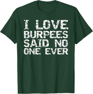 Funny Workout Gift I Love Burpees Said No One Ever T-Shirt - T-Shirt | Forest
